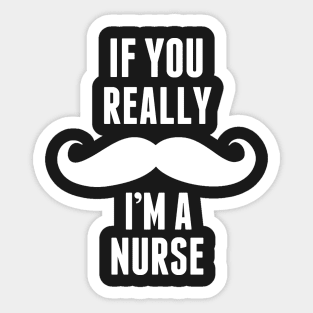 If You Really I’m A Nurse – T & Accessories Sticker